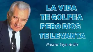 Yiye Avila Predicas - La Vida Puede Golpearte… Pero Dios Te Hará Levantar 🙌