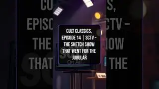 Cult Classics, Episode 14 | SCTV &ndash; The Sketch Show That Went for the Jugular
