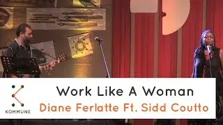 Work Like A Woman - Diane Ferlatte Ft. Sidd Coutto | Diane Ferlatte Ft. Sidd Coutto