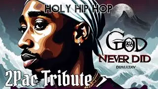 Holy Hip Hop - God Never Did ( 2Pac Tribute ) Praise And Worship Rap Song Music 2025