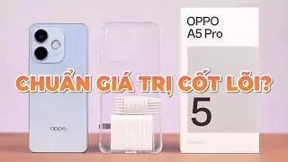 Đánh giá Oppo A5 Pro 4G: CHUẨN GIÁ TRỊ CỐT LÕI?