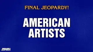 American Artists | Final Jeopardy! | JEOPARDY!