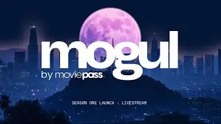 Mogul by MoviePass: Season 1 -- Launch Livestream