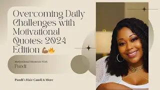 Overcoming Daily Challenges w/ Motivational Quotes: 2024 Edition 💪🏾🔥 #ChitChatwithPandi #motivation