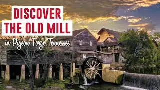 Discover The Old Mill in Pigeon Forge, TN