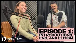 Introductions, ENO, and Elitism | Opera Now Podcast