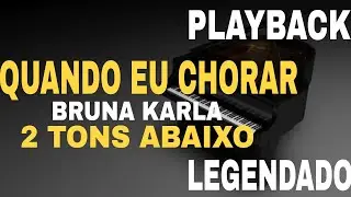 Quando Eu Chorar ( PLAYBACK LEGENDADO ) Bruna Karla - 2 Tons Abaixo