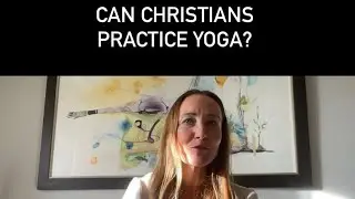 🚨 HOT TOPIC 🚨 CAN CHRISTIANS PRACTICE YOGA?