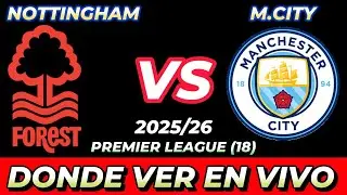 NOTTINGHAM FOREST VS MANCHESTER CITY D&Oacute;NDE VER EN VIVO FECHA HORA HORARIO CUANDO JUEGAN