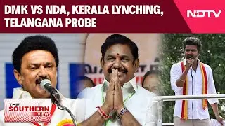 Tamil Nadu News | DMK vs NDA, Kerala Lynching, Telangana Probe: Big Stories From The South