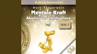Mentale Kraft &ndash; Abenteuer Selbsthypnose Teil 3