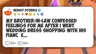 My brother-in-law confessed feelings for me after I went wedding dress shopping with his #reddit 