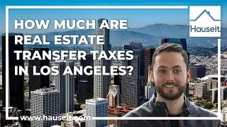 How Much Are Real Estate Transfer Taxes in the City of Los Angeles?