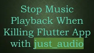 Stop Music Playback When Killing Flutter App with just_audio