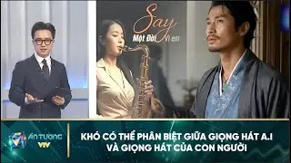 Khó có thể phân biệt giữa giọng hát A.I và giọng hát của con người | Chuyển động 24h