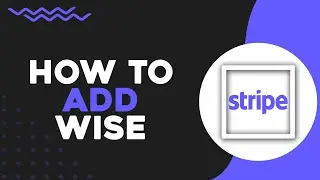 Как добавить Wise в Stripe (самый простой способ)