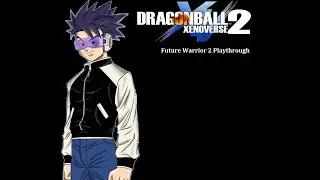 Dragonball Xenoverse 2 - Future Warrior 2 Playthrough