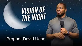 VISION OF THE NIGHT || PROPHET DAVID UCHE || TRUTH TV