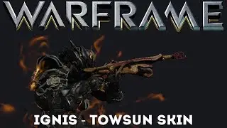 Warframe : Ignis - Towsun Skin (Update/Hotfix 25.2.2+)