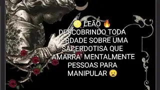 ♌ LEÃO 🔥 QUEM VAI TE CONTAR PASSOU INFORMAÇÕES TUAS 😡MAGIA NEGRA FEITA NA MADRUGADA 
