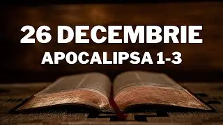 Apocalipsa 1-3 Audio și text | Cuv&acirc;ntul pentru 26 Decembrie | Plan de citire a Bibliei &icirc;n 365 zile