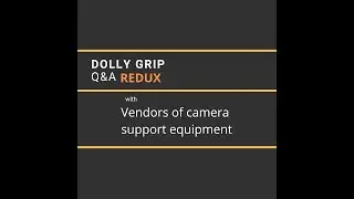 Dolly Grip Q&A w/ vendors associated with camera movement