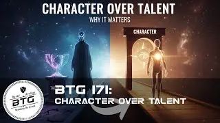 BTG 171 - Character over Talent
