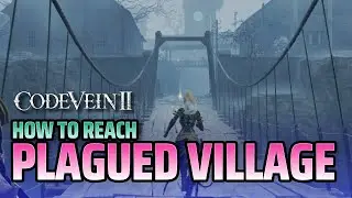 How to get into Plagued Village - Code Vein 2