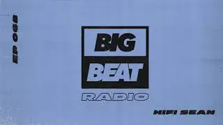 Big Beat Radio: EP #68 - Hifi Sean (Feel The Music Mix)