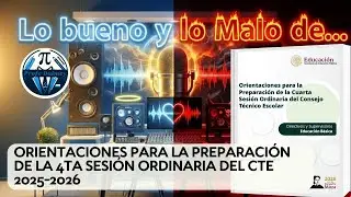 LO BUENO Y LO MALO DE ORIENTACIONES PARA LA PREPARACIÓN DE LA 4TA SESIÓN ORDINARIA DEL CTE 2025-2026