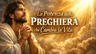 La Potenza della Preghiera che Cambia la Vita