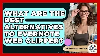 What Are The Best Alternatives To Evernote Web Clipper? - High School Toolkit