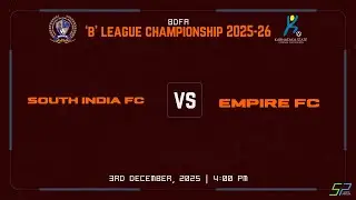 BDFA 'B' DIVISION | SOUTH INDIA FC VS EMPIRE FC | 3.12.25