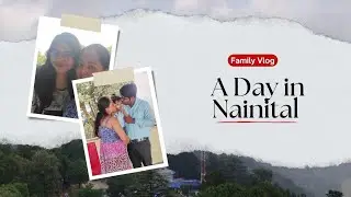 One Day in Nainital | Adventure Sports | Family Time 🚗 #roadtrip #onedaytrip #nainital #familyvlog 