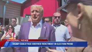 Trump could face another indictment in election probe