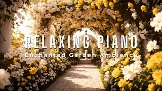 Piano Relaxing Music ♪ Calm Piano Instrumental Music in Enchanted Garden Ambience ~ Background Music