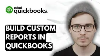 How To Build Custom Reports In QuickBooks Online Advanced [2025 Guide]