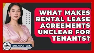 What Makes Rental Lease Agreements Unclear For Tenants? - Rental Property Gurus