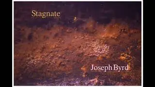 Stagnate (Full Album) Joseph Byrd