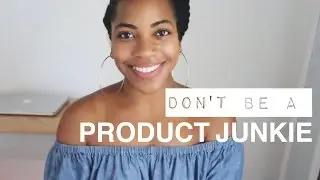 How NOT to be a Product Junkie | Sadiya Marie