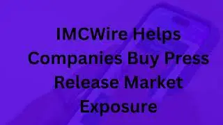 IMCWire Helps Companies Buy Press Release Market Exposure