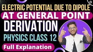 4. ELECTRIC POTENTIAL AT GENERAL POINT DUE TO AN ELECTRIC DIPOLE 🔥  CBSE | ISC PHYSICS CLASS 12