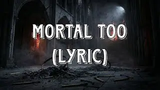 MORTAL TOO | Dark Gothic Lyric Song | Human, Broken & Forgotten