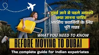 What You Need to Know Before Moving to Dubai | Complete Guide for Indian Expats