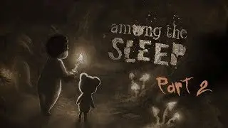 AMONG THE SLEEP || Walkthrough /Playthrough || PART# 2 