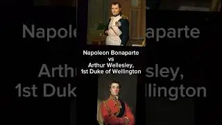 Napoleon Bonaparte vs Duke of Wellington!