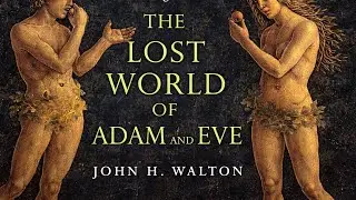 Part 1: The Lost World of Adam & Eve | Propositions 1 - 6 