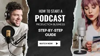 How to Start a Podcast Production Business  Step by Step Guide