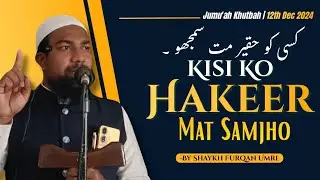 Jumu'ah Khutbah | Kisi Ko Hakeer Mat Samjho | By Shaykh Furqan Umri