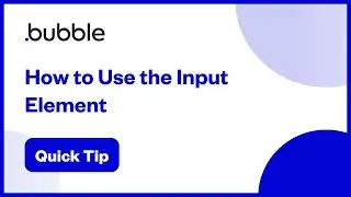 How to Use The Input Element | Bubble Quick Tip